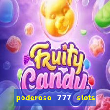 poderoso 777 slots paga mesmo